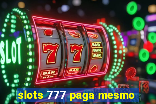 slots 777 paga mesmo